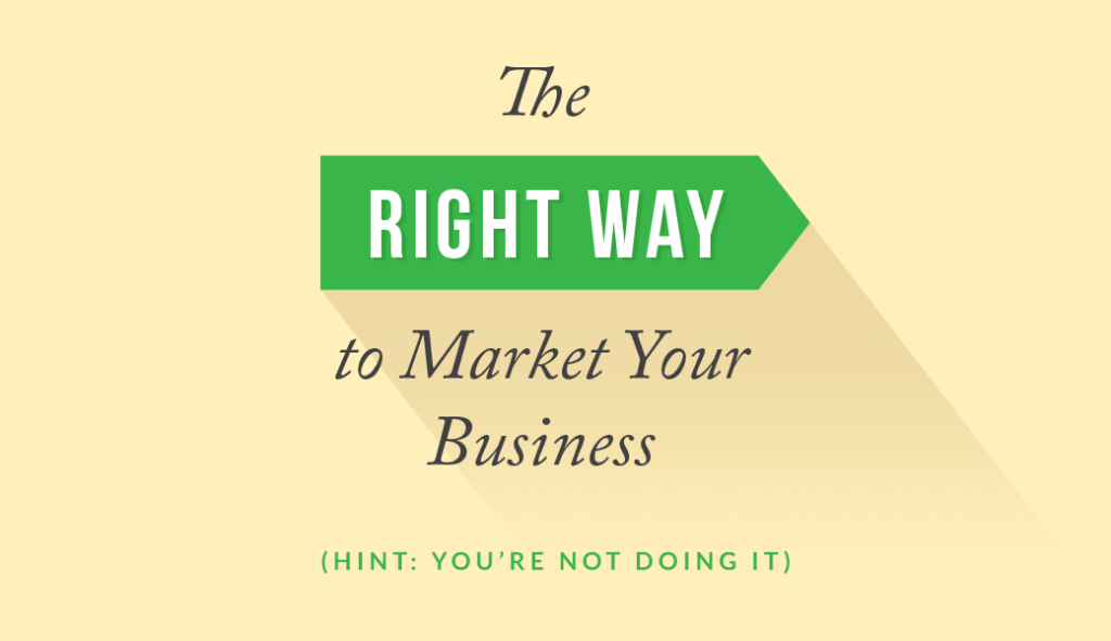 The right way to market your business