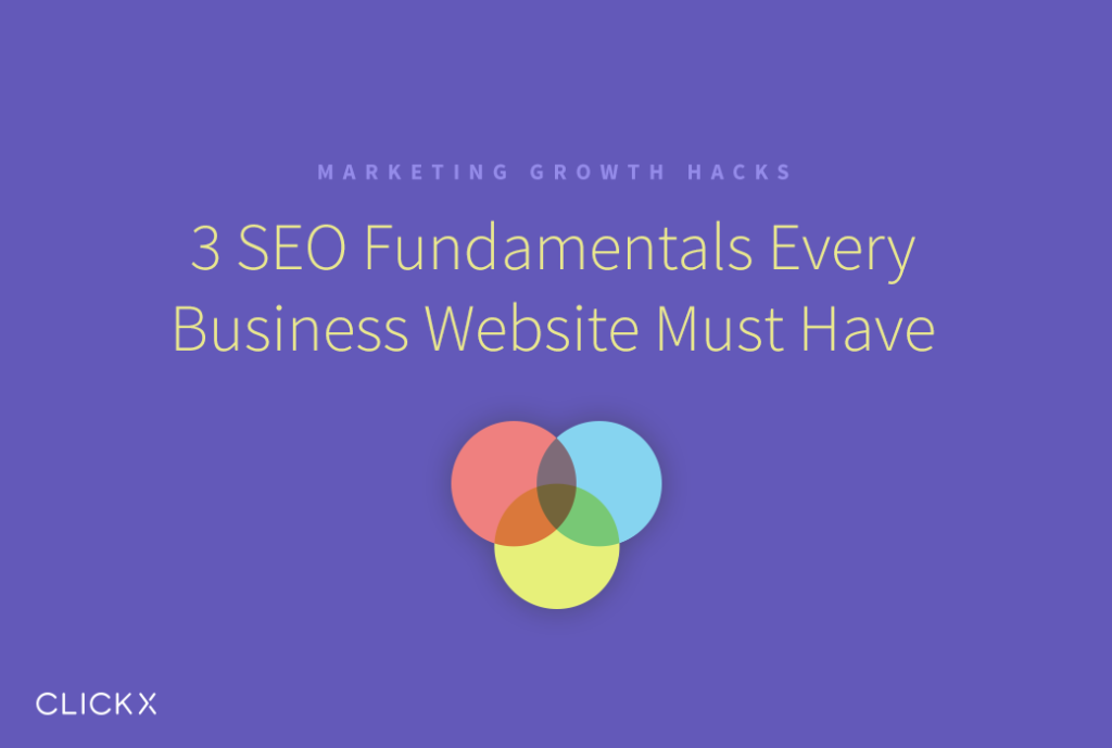 3 SEO Fundamentals Every Business Website Must Have - Clickx