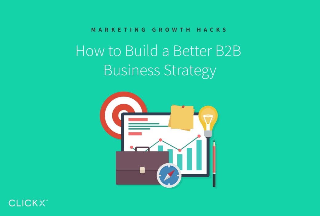 How To Build A Better B2B Business Strategy - Clickx