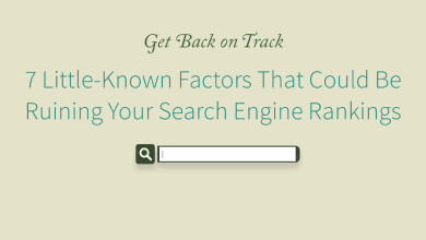 7 Little-Known Factors That Could Be Ruining Your Search Engine Rankings