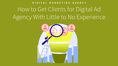 How to Get Clients for Digital Ad Agency With Little to No Experience