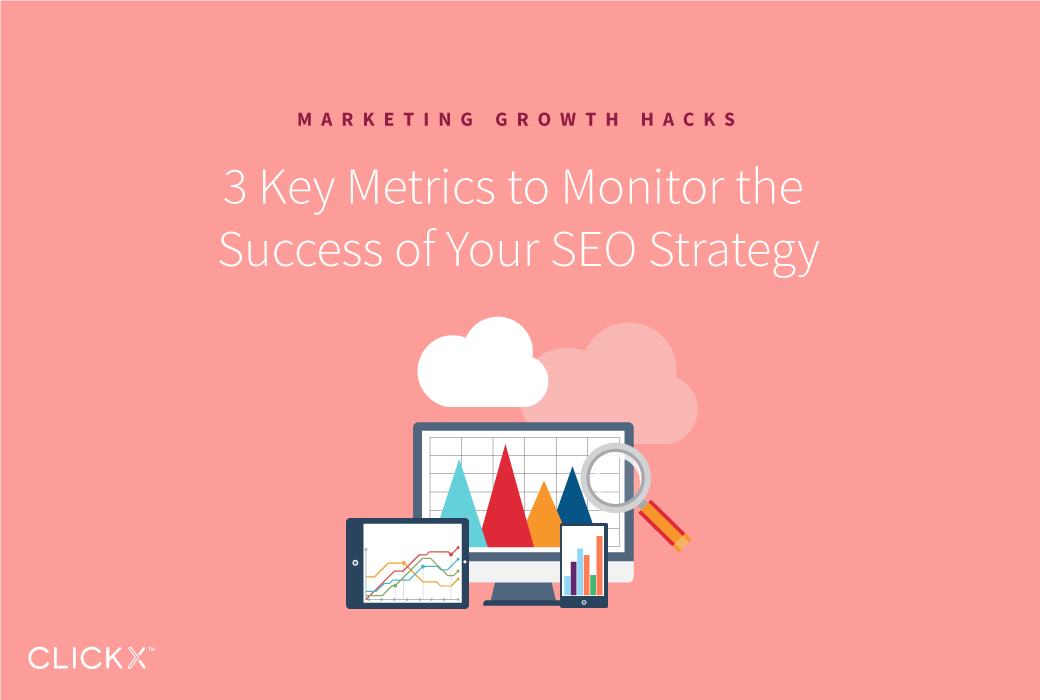 3 Key Metrics to Monitor the Success of Your SEO Strategy | Clickx.io