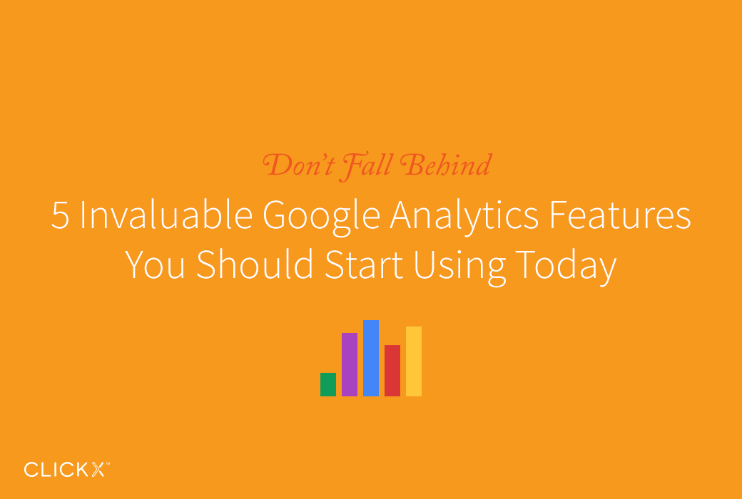 Don't fall behind valuable google analytics features you should start using today
